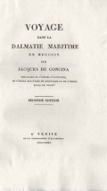 Voyage dans la Dalmatie maritime en MDCCCIV. par Jacques de Concina chevalier de l'Empire d'Autriche, de l'ordre militaire de Jerusalem et de l'ordre royal du Christ